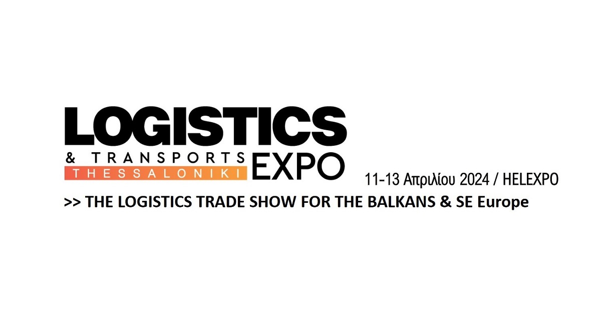 Logistics & Transports Thessaloniki Expo: Η Νέα Έκθεση για τα Logistics και τις Μεταφορές στην Θεσσαλονίκη